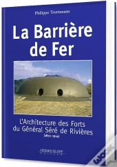 La Barrière De Fer ; L'Architecture Des Forts Du Général Séré De Rivières