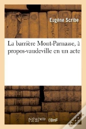 La Barrière Mont-Parnasse, À Propos-Vaudeville En Un Acte