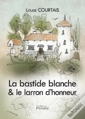La Bastide Blanche ; Le Larron D'Honneu