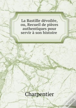 Capa do artigo La Bastille Devoilee, Ou, Recueil De Pieces Authentiques Pour Servir A Son Histoire