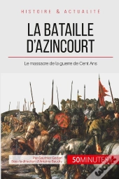 La Bataille D'Azincourt ; Le Massacre De La Guerre De Cent Ans