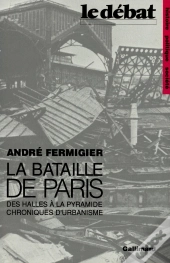 La Bataille De Paris ; Des Halles À La Pyramide, Chroniques D'Urbanisme