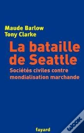 La Bataille De Seattle : Sociétés Civiles Contre Mondialisation Marchande