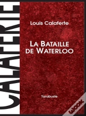 La Bataille De Waterloo - Louis Calaferte