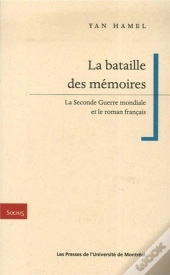 La Bataille Des Memoires - La Seconde Guerre Mondiale Et Le Roman Francais