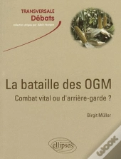 La Bataille Des Ogm : Combat Vital Ou D'Arrière-Garde ?