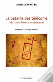 La Bataille Des Télécoms ; Vers Une France Numérique