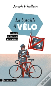 La Bataille Du Vélo : Vaincre Le Système Automobile