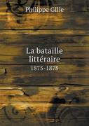 La Bataille Litteraire 1875-1878