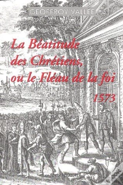 Capa do artigo La Béatitude Des Chrétiens Ou Le Fléau De La Foi ; 1573