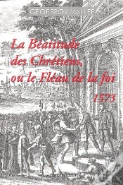 Capa do artigo La Béatitude Des Chrétiens Ou Le Fléau De La Foi ; 1573