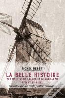 La Belle Histoire Des Moulins De France Et De Normandie A Vent Et A Eau