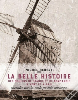 Capa do artigo La Belle Histoire Des Moulins De France Et De Normandie A Vent Et A Eau