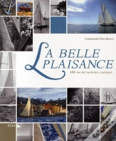 La Belle Plaisance ; 100 Ans De Yachting Classique