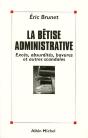 La Betise Administrative : Exces, Absurdites, Bavures Et Autres Scandales - Preview