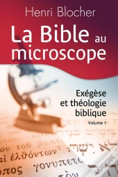 La Bible Au Microscope. Volume 1 : Exégèse Et Théologie Biblique