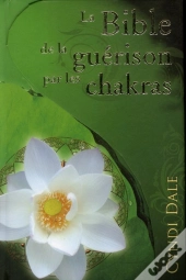 La Bible De La Guerison Par Les Chakras