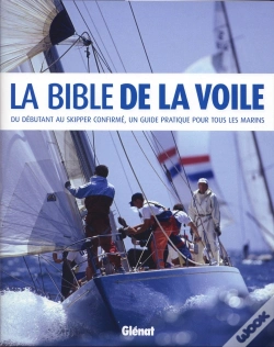 Capa do artigo La Bible De La Voile ; Un Débutant Au Skipper Confirmé, Un Guide Pratique Pour Tous Les Marins