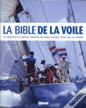 Capa do artigo La Bible De La Voile ; Un Débutant Au Skipper Confirmé, Un Guide Pratique Pour Tous Les Marins