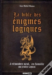 La Bible Des Énigmes Logiques ; À Résoudre Seul, En Famille Ou Entre Amis