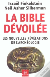 La Bible Devoilee ; Les Nouvelles Revelations De L'Archeologie