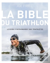 La Bible Du Triathlon - 2e Edition