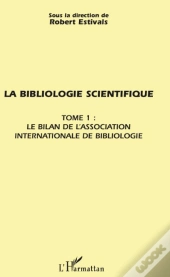 La Bibliologie Scientifique Tome 1 ; Le Bilan De L'Association Internationale De Bibliologie