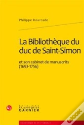 La Bibliothèque Du Duc De Saint-Simon Et Son Cabinet De Manuscrits (1693-1756)