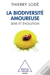 La Biodiversite Amoureuse. Sexe Et Evolution
