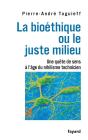 La Bioéthique Ou Le Juste Milieu ; Une Quête De Sens À L'Âge Du Nihilisme Technicien - Preview
