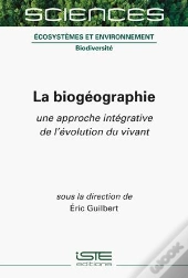La Biogéographie : Une Approche Intégrative De L'Évolution Du Vivant