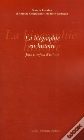 La Biographie En Histoire ; Jeux Et Enjeux D'Écritures