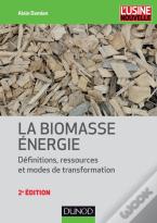 La Biomasse Énergie ; Définitions, Ressources Et Modes De Transformation (2e Édition)