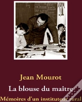 La Blouse Du Maître ; Mémoires D'Un Instituteur Rural