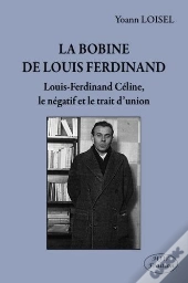 La Bobine De Louis-Ferdinand Céline, Le Négatif Et Le Trait D'Union