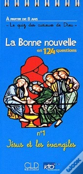 La Bonne Nouvelle En 124 Questions T.1; Jésus Et Les Évangiles