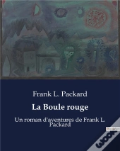 La Boule Rouge - Un Roman D'Aventures De Frank L. Packard
