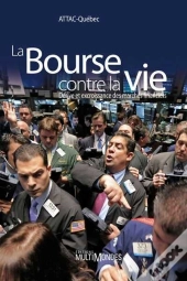 La Bourse Contre La Vie ; Dérive Et Excroissance Des Marchés Financiers