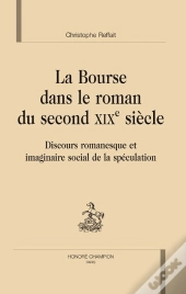 La Bourse Dans Le Roman Du Second Xix Siècle ; Discours Romanesque Et Imaginaire Social De La Spéculation