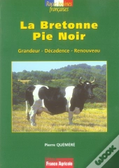 La Bretonne Pie Noir ; Grandeur, Décadence, Renouveau