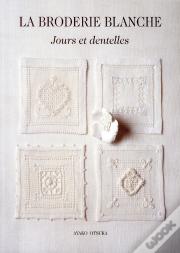 La Broderie Blanche ; Jours Et Dentelles