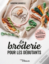 La Broderie Pour Les Débutants : Les 25 Points Indispensables, Les Techniques Essentielles