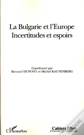 La Bulgarie Et L'Europe ; Incertitudes Et Espoirs