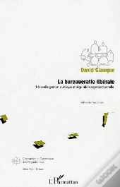 La Bureaucratie Liberale ; Nouvelle Gestion Publique Et Regulation Organisationnelle