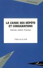 La Caisse Des Dépôts Et Consignations ; Histoire, Statut, Fonction - Preview