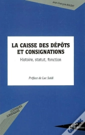 La Caisse Des Dépôts Et Consignations ; Histoire, Statut, Fonction