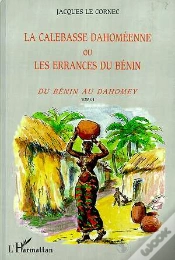 Capa do artigo La Calebasse Dahomeenne Ou Les Errances Du Benin T.1 ; Du Benin Au Dahomey