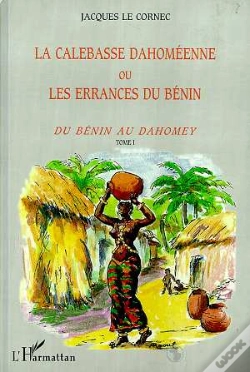 Capa do artigo La Calebasse Dahomeenne Ou Les Errances Du Benin T.1 ; Du Benin Au Dahomey
