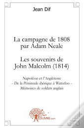 La Campagne De 1808 Par Adam Neale ; Les Souvenirs De John Malcolm (1814)