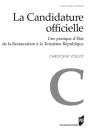 La Candidature Officielle ; Une Pratique D'Etat De La Restauration À La Troisième République - Preview